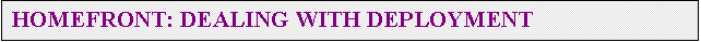 Text Box: HOMEFRONT: DEALING WITH DEPLOYMENT